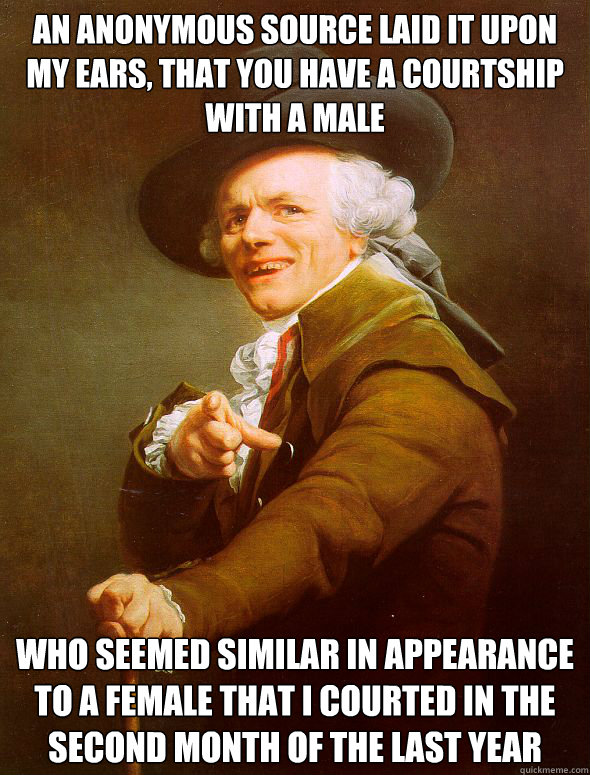 an anonymous source laid it upon my ears that you have a co - Joseph Ducreux