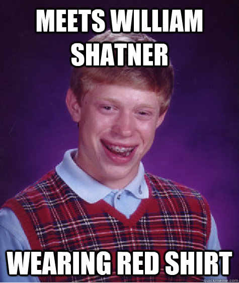 meets william shatner wearing red shirt caption 3 goes here - Bad Luck Brian