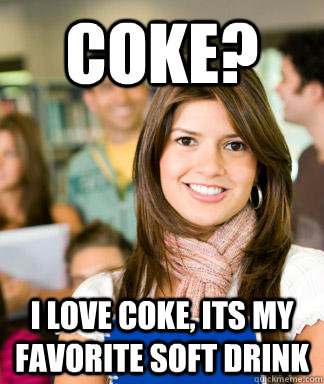 coke i love coke its my favorite soft drink - Sheltered College Freshman