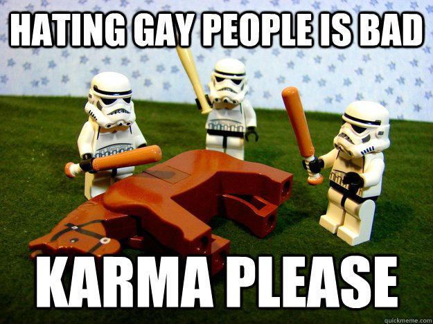 hating gay people is bad karma please - Beating a Dead Horse