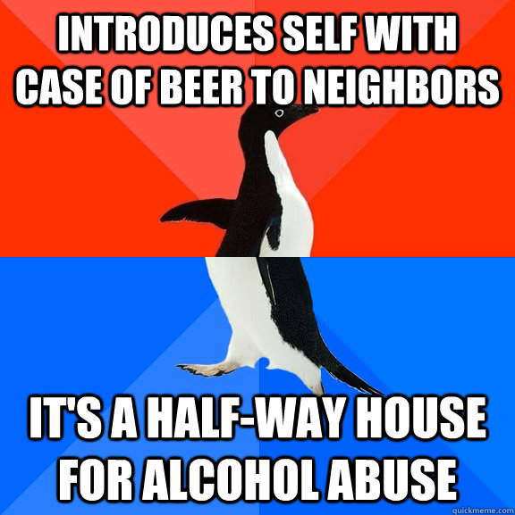 introduces self with case of beer to neighbors its a half - Socially Awesome Awkward Penguin