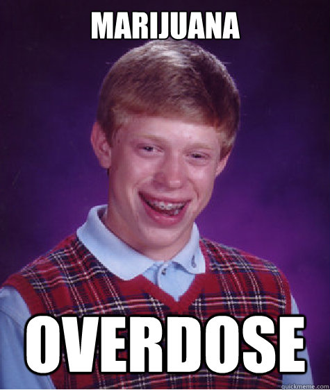 marijuana overdose - Bad Luck Brian