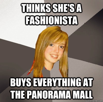 thinks shes a fashionista buys everything at the panorama m - Musically Oblivious 8th Grader