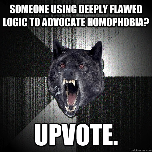 someone using deeply flawed logic to advocate homophobia up - Insanity Wolf