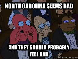 north carolina seems bad and they should probably feel bad - Zoidberg