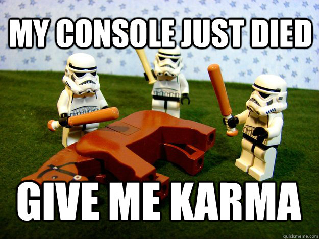 my console just died give me karma - Beating a Dead Horse