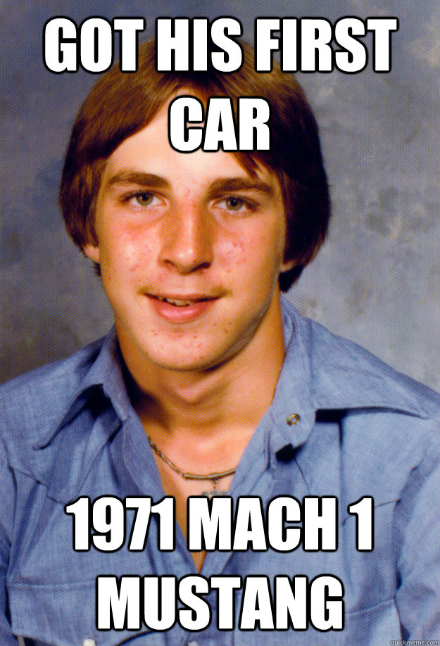 got his first car 1971 mach 1 mustang - Old Economy Steven