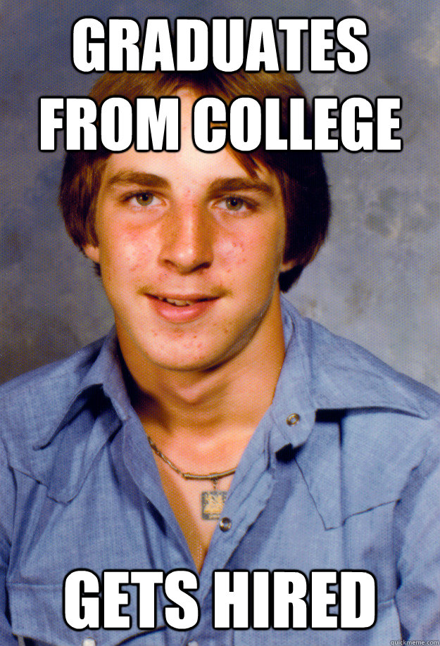 graduates from college gets hired - Old Economy Steven