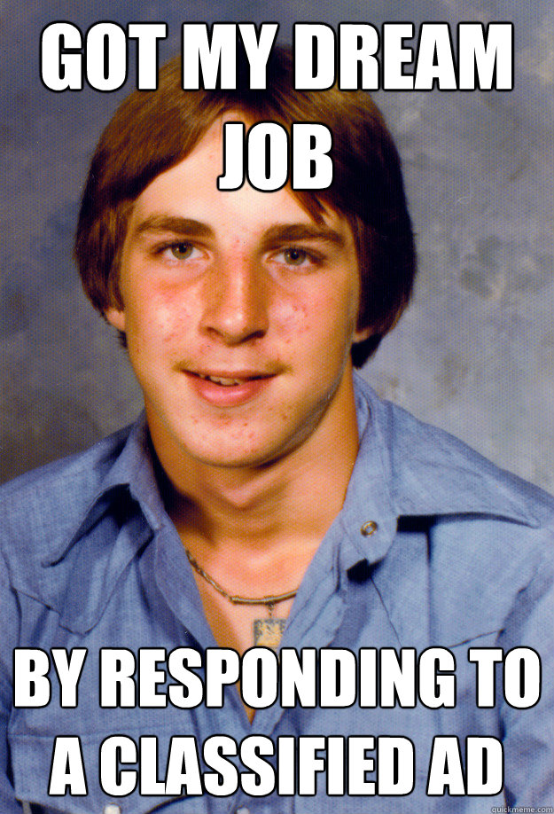got my dream job by responding to a classified ad - Old Economy Steven