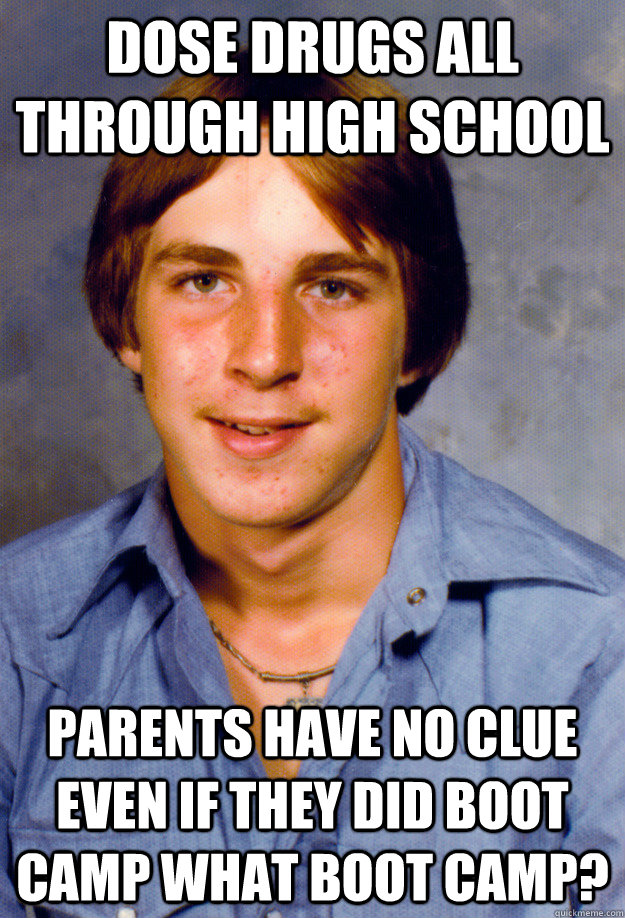 dose drugs all through high school parents have no clue even - Old Economy Steven