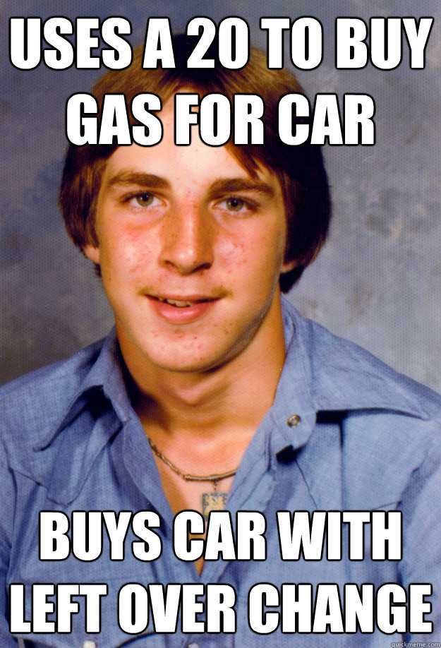 uses a 20 to buy gas for car buys car with left over change - Old Economy Steven
