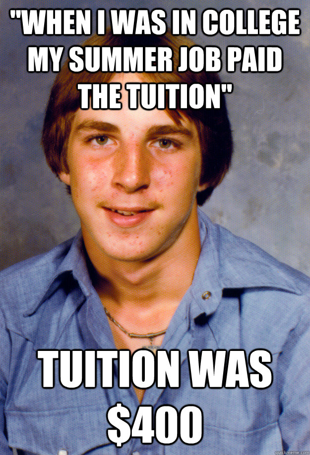 when i was in college my summer job paid the tuition tuiti - Old Economy Steven