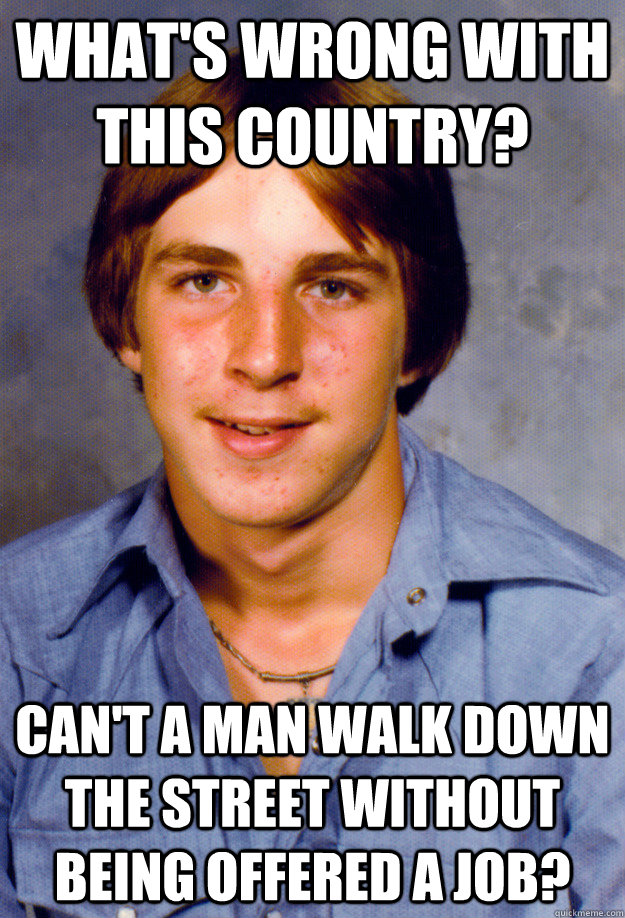 whats wrong with this country cant a man walk down the s - Old Economy Steven
