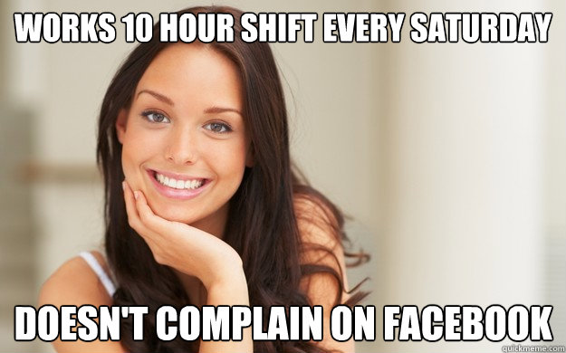 works 10 hour shift every saturday doesnt complain on faceb - Good Girl Gina