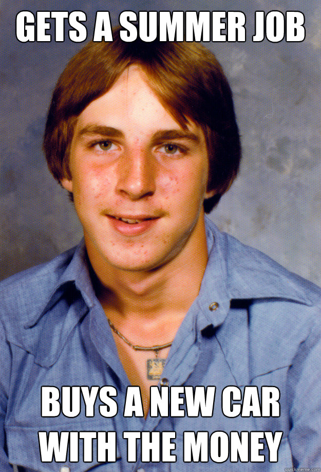 gets a summer job buys a new car with the money - Old Economy Steven