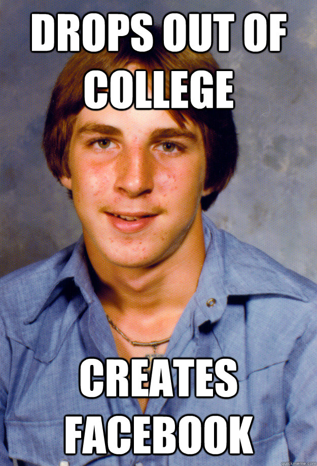 drops out of college creates facebook - Old Economy Steven