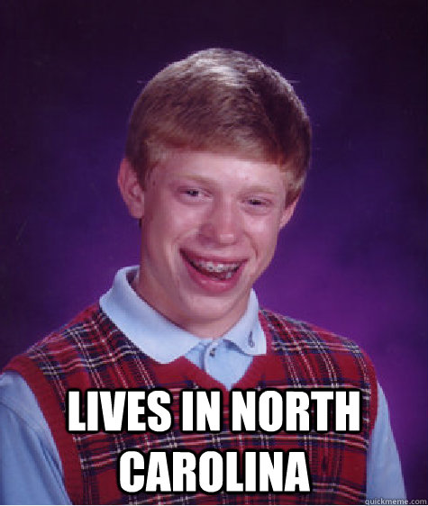 lives in north carolina - Bad Luck Brian