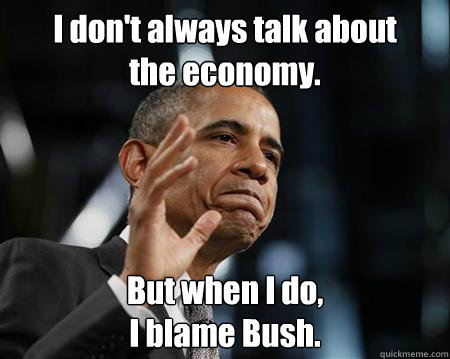 i dont always talk about the economy but when i do i bl - The Most Liberal Man In The World