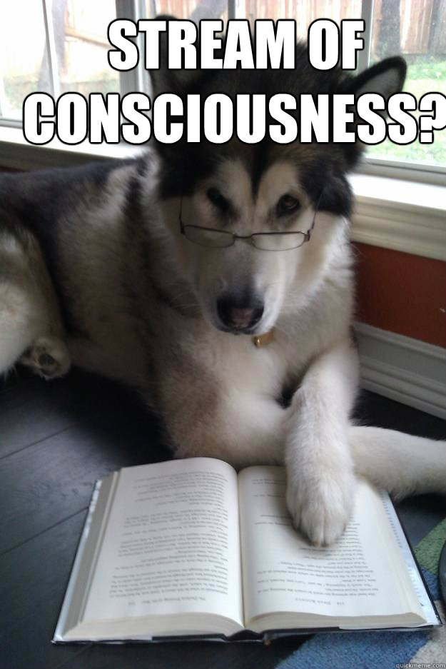 stream of consciousness - Condescending Literary Pun Dog