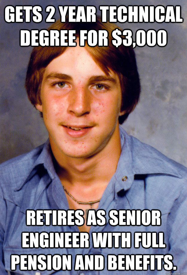 gets 2 year technical degree for 3000 retires as senior en - Old Economy Steven