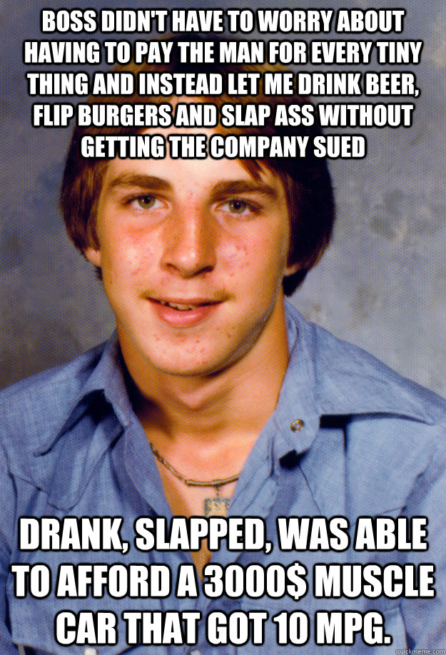 boss didnt have to worry about having to pay the man for ev - Old Economy Steven