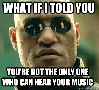 what if i told you youre not the only one who can hear your - Matrix Morpheus