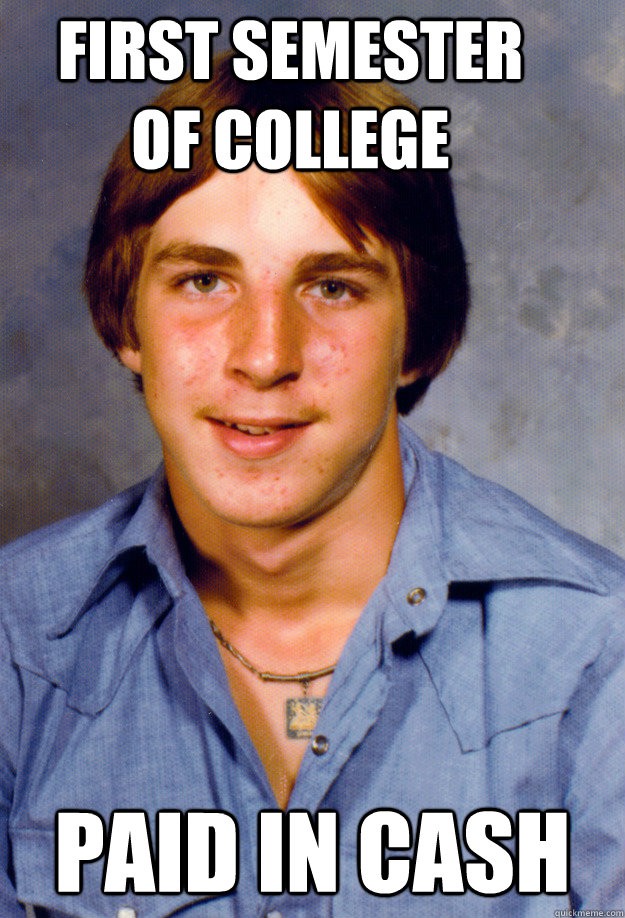 first semester of college paid in cash - Old Economy Steven
