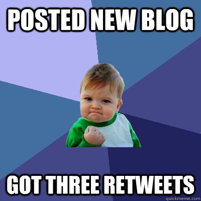 posted new blog got three retweets - Success Kid