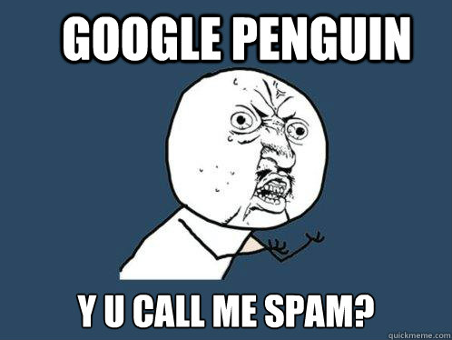 google penguin y u call me spam - Y U No
