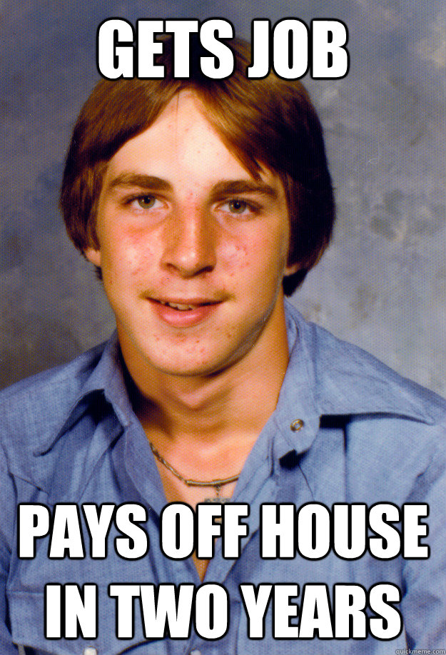 gets job pays off house in two years - Old Economy Steven
