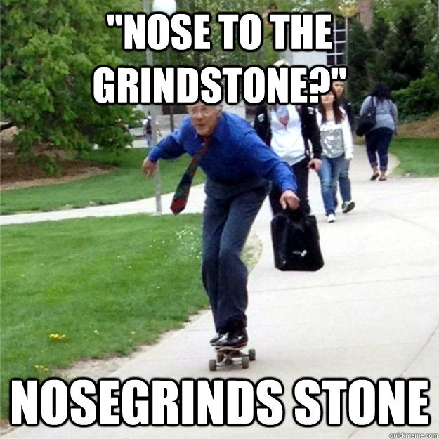 nose to the grindstone nosegrinds stone - Skating Prof