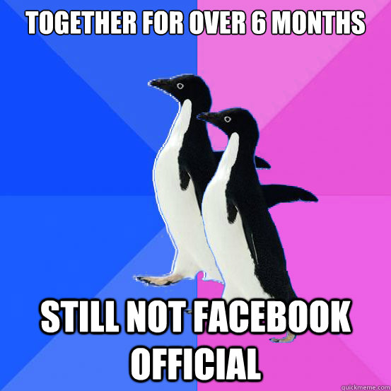 together for over 6 months still not facebook official - Socially Awkward Couple