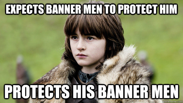 expects banner men to protect him protects his banner men - Good Guy Little Lord