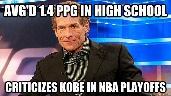 avgd 14 ppg in high school criticizes kobe in nba playoffs - Scumbag Skip Bayless