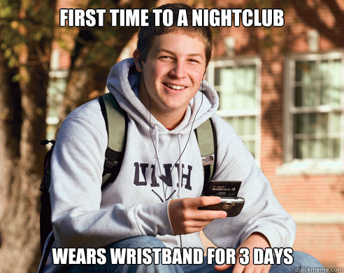 first time to a nightclub wears wristband for 3 days - College Freshman