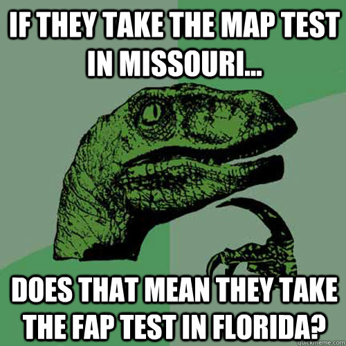 if they take the map test in missouri does that mean they - Philosoraptor