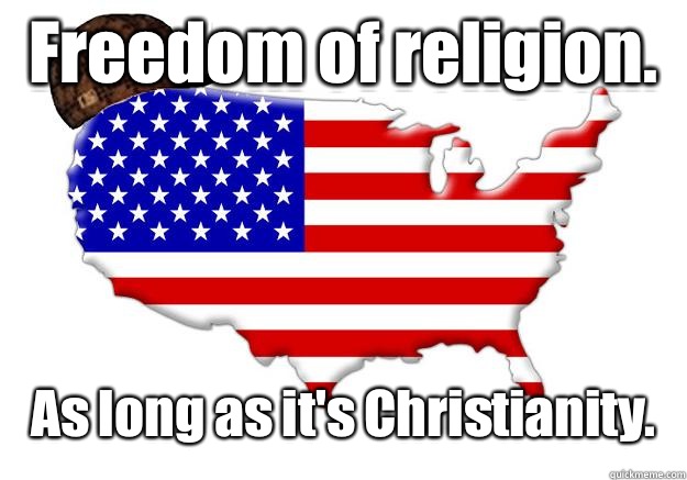 Freedom of religion As long as its Christianity - Scumbag america