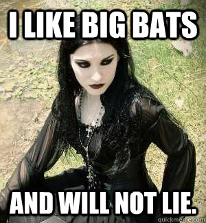 i like big bats and will not lie - Misunderstood Goth