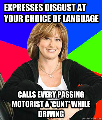 expresses disgust at your choice of language calls every pas - Sheltering Suburban Mom