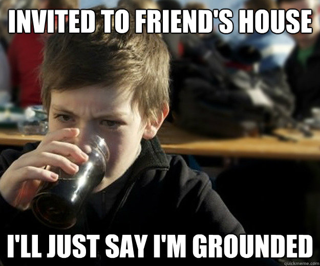invited to friends house ill just say im grounded - Lazy Elementary School Student