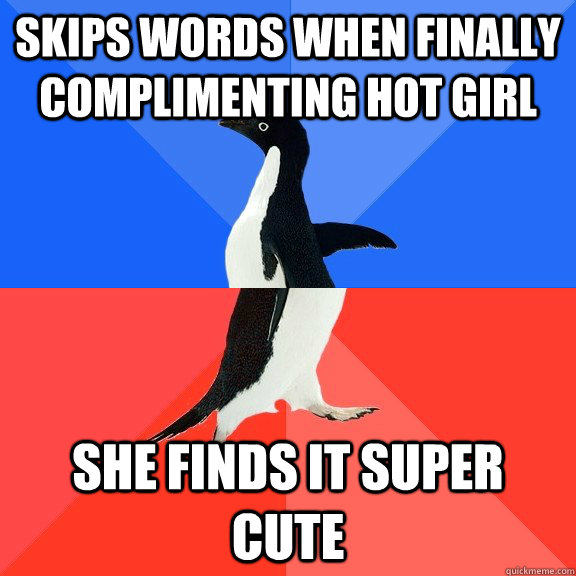skips words when finally complimenting hot girl she finds it - Socially Awkward Awesome Penguin