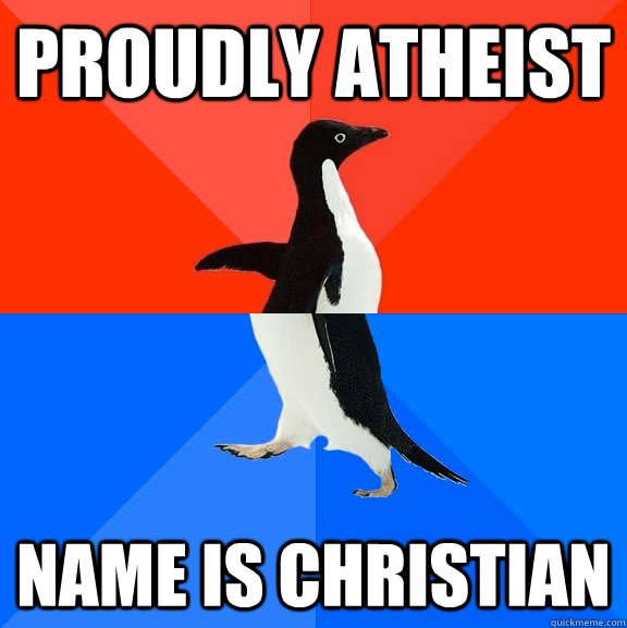 proudly atheist name is christian - Socially Awesome Awkward Penguin