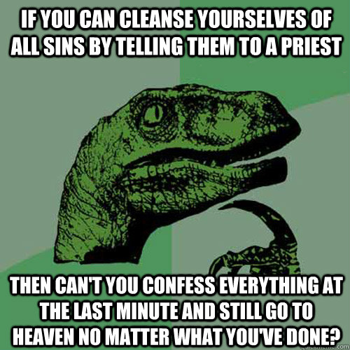 if you can cleanse yourselves of all sins by telling them to - Philosoraptor