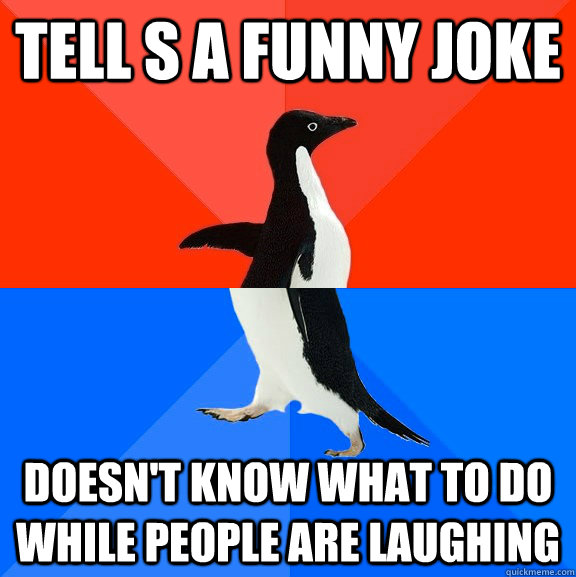 tell s a funny joke doesnt know what to do while people are - Socially Awesome Awkward Penguin
