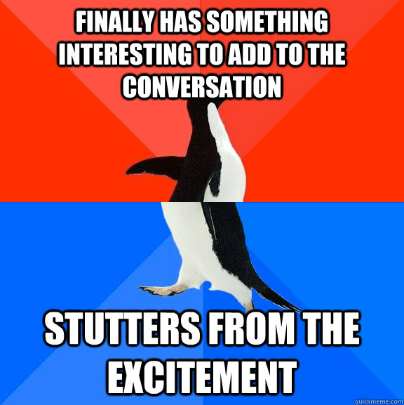 finally has something interesting to add to the conversation - Socially Awesome Awkward Penguin
