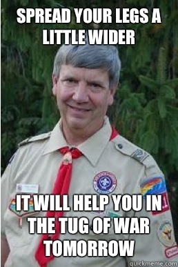 Spread your legs a little wider It will help you in The tug - Harmless Scout Leader