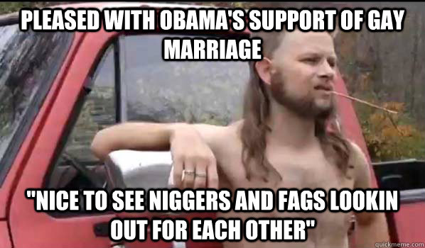 pleased with obamas support of gay marriage nice to see ni - Almost Politically Correct Redneck