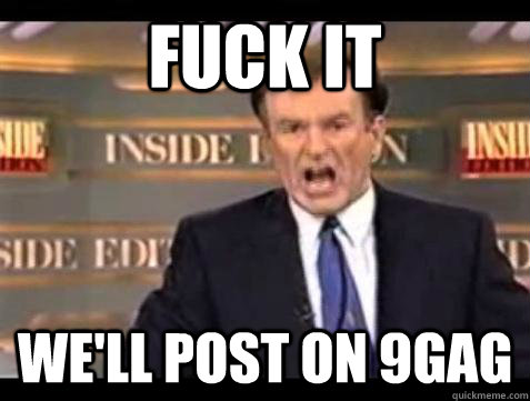 fuck it well post on 9gag - Bill OReilly Fuck It