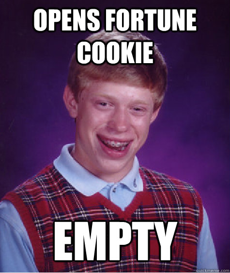 opens fortune cookie empty - Bad Luck Brian