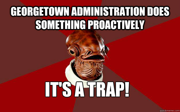 georgetown administration does something proactively its a - Admiral Ackbar Relationship Expert